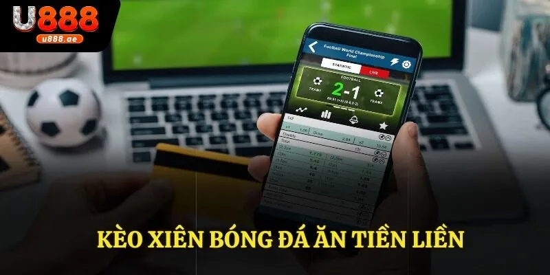Kèo Xiên Bóng Đá Ăn Tiền Liền - Bí Kíp Cá Cược Tối Ưu Nhất